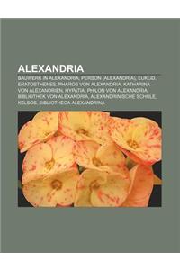 Alexandria: Bauwerk in Alexandria, Person (Alexandria), Euklid, Eratosthenes, Pharos Von Alexandria, Katharina Von Alexandrien, Hy