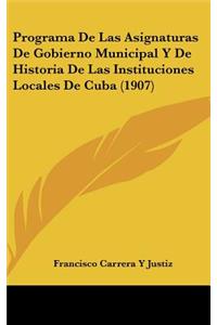 Programa de Las Asignaturas de Gobierno Municipal y de Historia de Las Instituciones Locales de Cuba (1907)