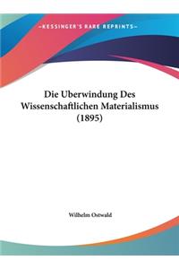 Die Uberwindung Des Wissenschaftlichen Materialismus (1895)