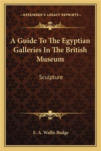 A Guide To The Egyptian Galleries In The British Museum