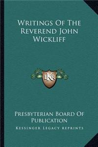 Writings Of The Reverend John Wickliff