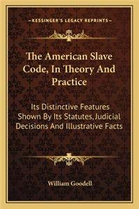 The American Slave Code, in Theory and Practice