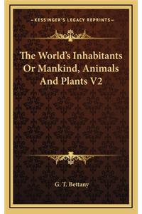 The World's Inhabitants or Mankind, Animals and Plants V2