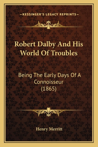 Robert Dalby And His World Of Troubles