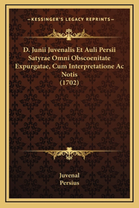 D. Junii Juvenalis Et Auli Persii Satyrae Omni Obscoenitate Expurgatae, Cum Interpretatione Ac Notis (1702)