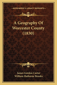 Geography Of Worcester County (1830)