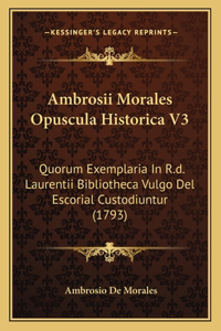 Ambrosii Morales Opuscula Historica V3