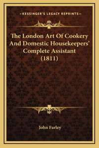 The London Art Of Cookery And Domestic Housekeepers' Complete Assistant (1811)