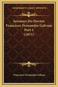 Sermoes Do Dovtor Francisco Fernandes Galvam Part 1 (1611)