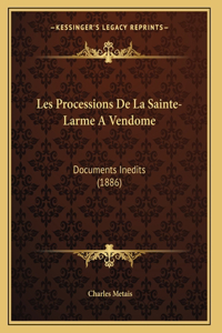 Les Processions De La Sainte-Larme A Vendome: Documents Inedits (1886)