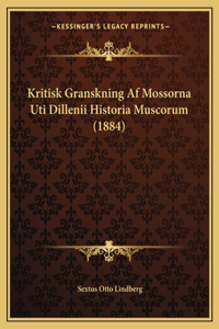 Kritisk Granskning Af Mossorna Uti Dillenii Historia Muscorum (1884)