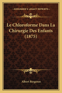Le Chloroforme Dans La Chirurgie Des Enfants (1875)