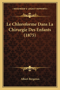 Chloroforme Dans La Chirurgie Des Enfants (1875)