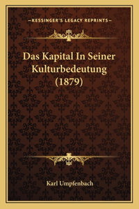 Das Kapital In Seiner Kulturbedeutung (1879)
