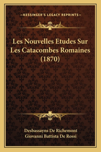 Les Nouvelles Etudes Sur Les Catacombes Romaines (1870)