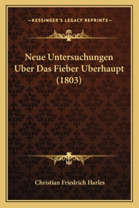 Neue Untersuchungen Uber Das Fieber Uberhaupt (1803)