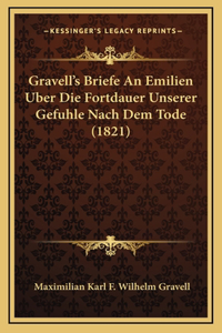Gravell's Briefe An Emilien Uber Die Fortdauer Unserer Gefuhle Nach Dem Tode (1821)