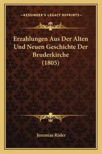 Erzahlungen Aus Der Alten Und Neuen Geschichte Der Bruderkirche (1805)