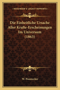 Die Einheitliche Ursache Aller Krafte-Erscheinungen Im Universum (1863)