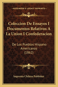 Coleccion De Ensayos I Documentos Relativos A La Union I Confederacion