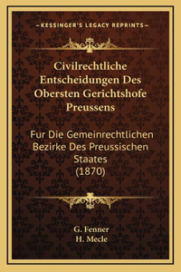 Civilrechtliche Entscheidungen Des Obersten Gerichtshofe Preussens