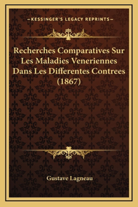 Recherches Comparatives Sur Les Maladies Veneriennes Dans Les Differentes Contrees (1867)