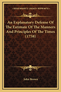 An Explanatory Defense Of The Estimate Of The Manners And Principles Of The Times (1758)