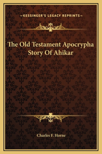 The Old Testament Apocrypha Story Of Ahikar