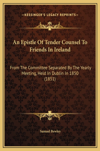An Epistle Of Tender Counsel To Friends In Ireland