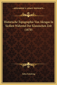 Historische Topographie Von Akragas In Sicilien Wahrend Der Klassischen Zeit (1870)