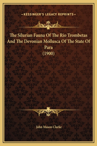 The Silurian Fauna Of The Rio Trombetas And The Devonian Mollusca Of The State Of Para (1900)