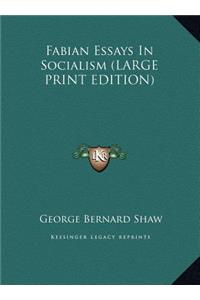 Fabian Essays In Socialism (LARGE PRINT EDITION)