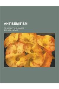Antisemitism; Its History and Causes