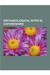 Archaeological Sites in Oxfordshire: Akeman Street, Alchester Roman Town, Blewburton Hill, Blowing Stone, Dragon Hill, Uffington, Frilford, Grim's Dit
