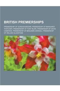 British Premierships: Premiership of Gordon Brown, Premiership of Margaret Thatcher, Premiership of Tony Blair, Premiership of David Cameron