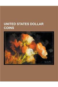 United States Dollar Coins: American Silver Eagle, Dollar Coin, Presidential $1 Coin Program, Peace Dollar, Sacagawea Dollar, Morgan Dollar, Trade