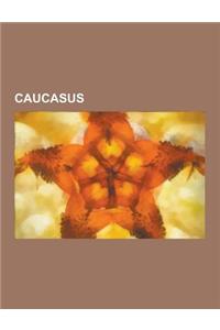 Caucasus: Georgia, Azerbaijan, Geography of Georgia, Adjara, Nagorno-Karabakh, Colchis, Circassia, Armenia, Abkhazia, Caucasian