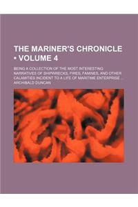 The Mariner's Chronicle (Volume 4); Being a Collection of the Most Interesting Narratives of Shipwrecks, Fires, Famines, and Other Calamities Incident
