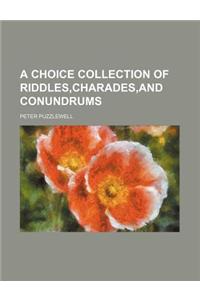A Choice Collection of Riddles, Charades, and Conundrums