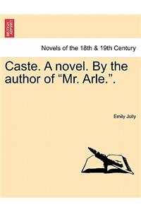 Caste. a Novel. by the Author of Mr. Arle..