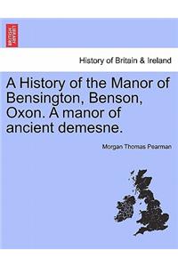 History of the Manor of Bensington, Benson, Oxon. a Manor of Ancient Demesne.