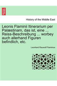 Leonis Flaminii Itinerarium Per Palaestinam, Das Ist, Eine ... Reiss-Beschreibung ... Worbey Auch Allerhand Figuren Befindlich, Etc.