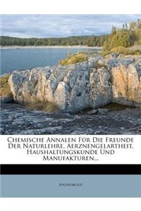 Chemische Annalen Fur Die Freunde Der Naturlehre, Aerznengelartheit, Haushaltungskunde Und Manufakturen...