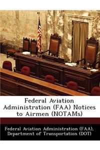 Federal Aviation Administration (FAA) Notices to Airmen (Notams)