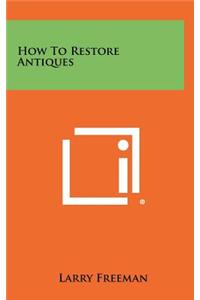 How to Restore Antiques