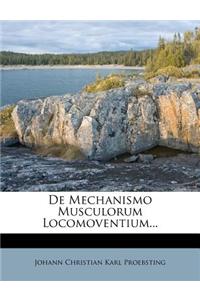 de Mechanismo Musculorum Locomoventium...