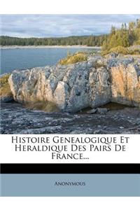 Histoire Genealogique Et Heraldique Des Pairs de France...
