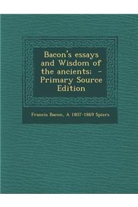 Bacon's Essays and Wisdom of the Ancients;
