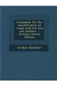 Guidebook for the Identification of Woods Used for Ties and Timbers