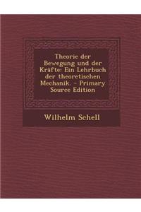 Theorie Der Bewegung Und Der Krafte: Ein Lehrbuch Der Theoretischen Mechanik.